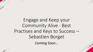 Engage 
and 
Keep 
your 
Community 
Alive 
Best 
Prac9ses 
and 
Keys 
to 
Success 
Sebas9en 
BORGET 
COO 
& 
Co-­‐Founder 
at 
 