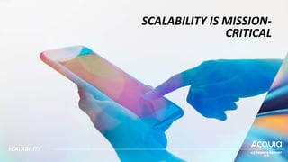 SCALABILITY IS MISSION-
CRITICAL
SCALABILITY
 