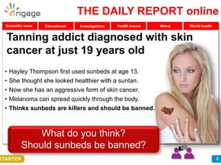 3
Scientific news Educational Investigations Health issues Weird World health
Tanning addict diagnosed with skin
cancer at...