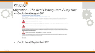 Migration– The Real Closing Date / Day One
28#engageug
• Could be at August 30th
• Could be at September 30th
 