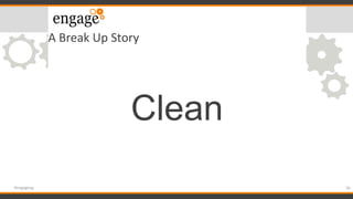 A Break Up Story
Clean
36#engageug
 
