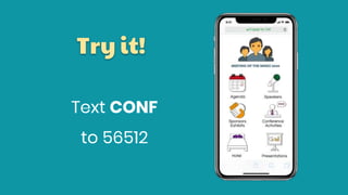 Try it!
Text CONF
to 56512
 