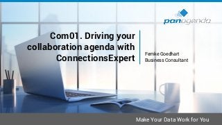 Make Your Data Work for You
Com01. Driving your
collaboration agenda with
ConnectionsExpert
Femke Goedhart
Business Consultant
 