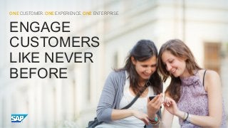 ONE CUSTOMER. ONE EXPERIENCE. ONE ENTERPRISE

ENGAGE
CUSTOMERS
LIKE NEVER
BEFORE

 