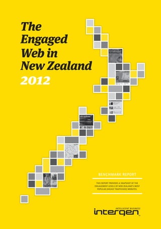 BENCHMARK REPORT

 THIS REPORT PROVIDES A SNAPSHOT OF THE
ENGAGEMENT LEVELS OF NEW ZEALAND’S MOST
  POPULAR (HIGHLY TRAFFICKED) WEBSITES.
 