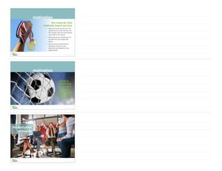 • deep personal concern for the
achievement of the mission; for
the change that the organization
can make in the world
• the experience of being part of
an effective and supportive
group
• the personal satisfaction of
having an impact on the
direction and viability of the
organization
the rewards that
motivate board service
Brian Saber | © Copyright 2022
motivation
Brian Saber | © Copyright 2022
motivation
create a
culture that
encourages
the full
engagement
of all board
members
Brian Saber | © Copyright 2022
the evolution
of boards
 