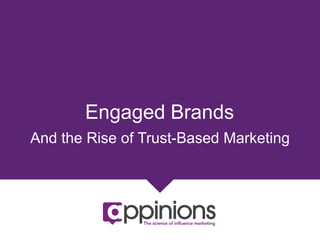 Engaged Brands
And the Rise of Trust-Based Marketing
 