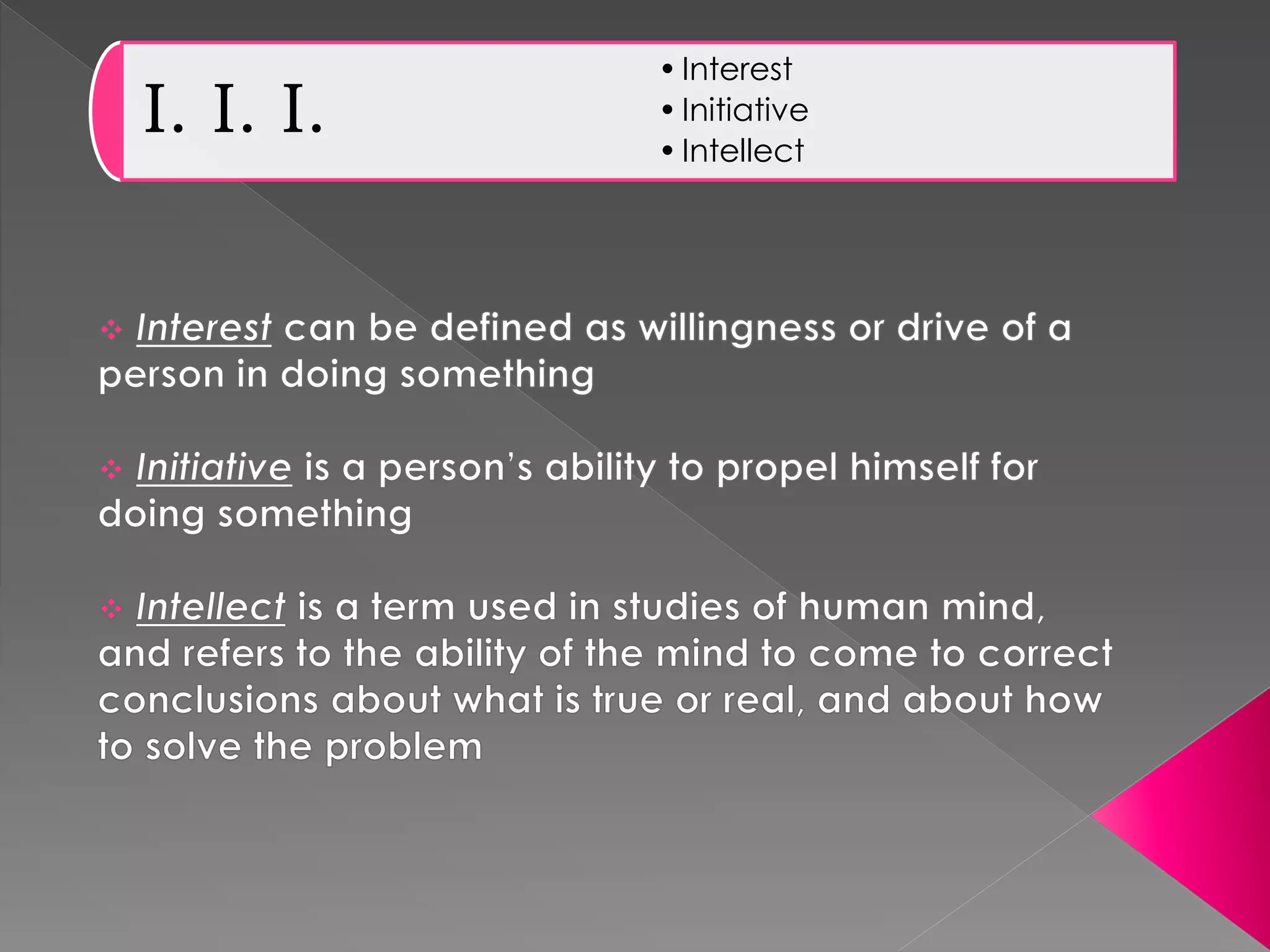 I. I. I.
•Interest
•Initiative
•Intellect
 