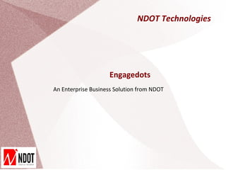 NDOT Technologies




                    Engagedots
An Enterprise Business Solution from NDOT
 