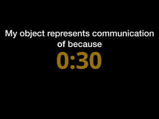 My object represents communication
of because
 