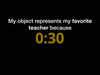 My object represents my favorite
teacher because
 