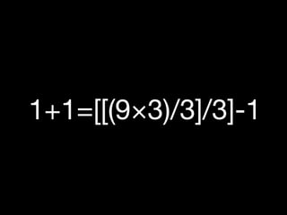 1+1=[[(9×3)/3]/3]-1
 