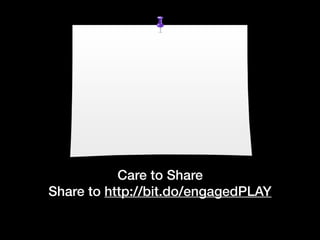 Care to Share
Share to http://bit.do/engagedPLAY
 