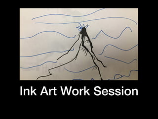 Ink Art Work Session
 