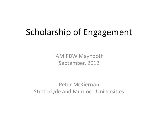 Scholarship of Engagement         IAM PDW Maynooth           September, 2012           Peter McKiernan Strathclyde and Mur...