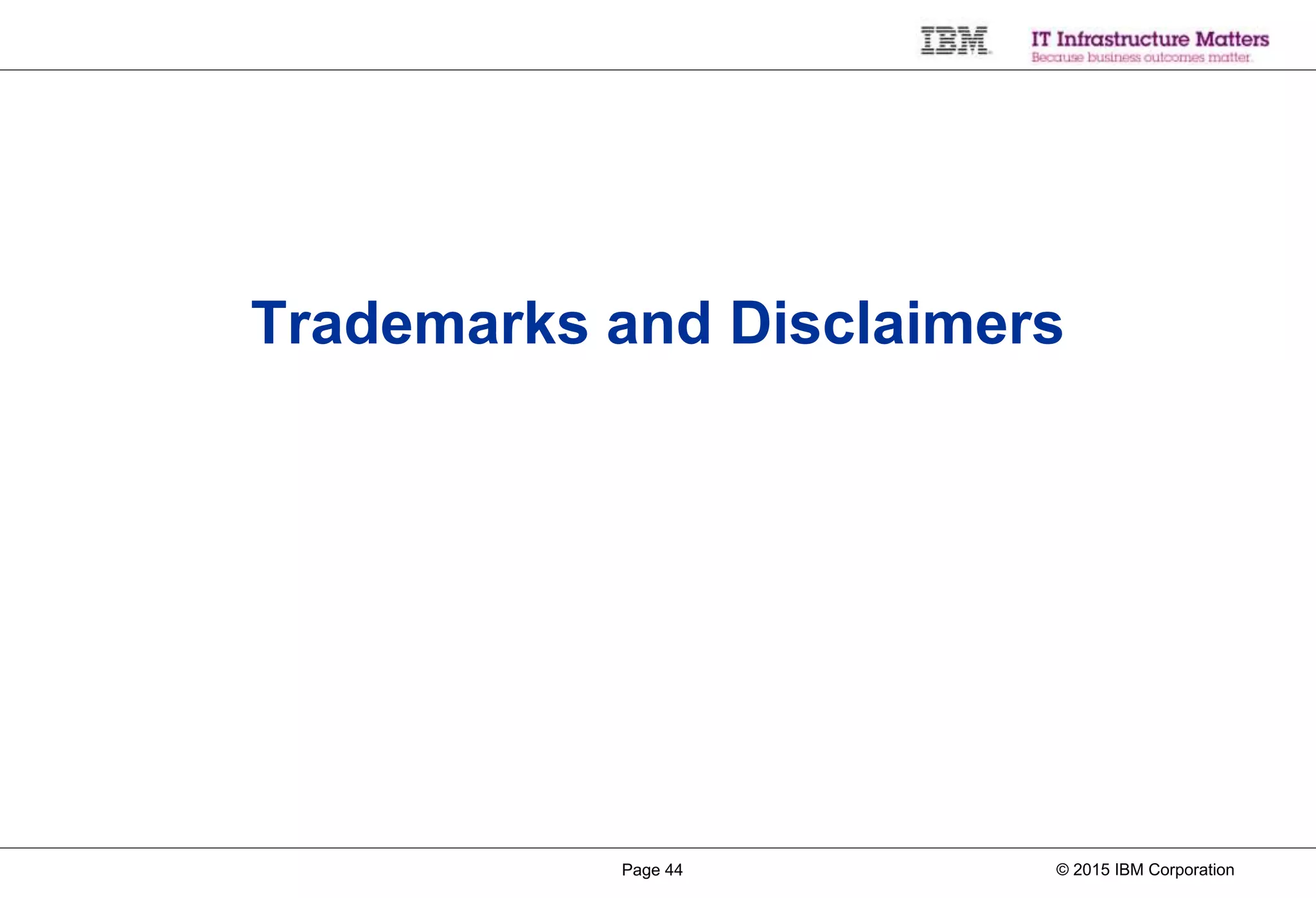 © 2015 IBM CorporationPage 44
Trademarks and Disclaimers
 
