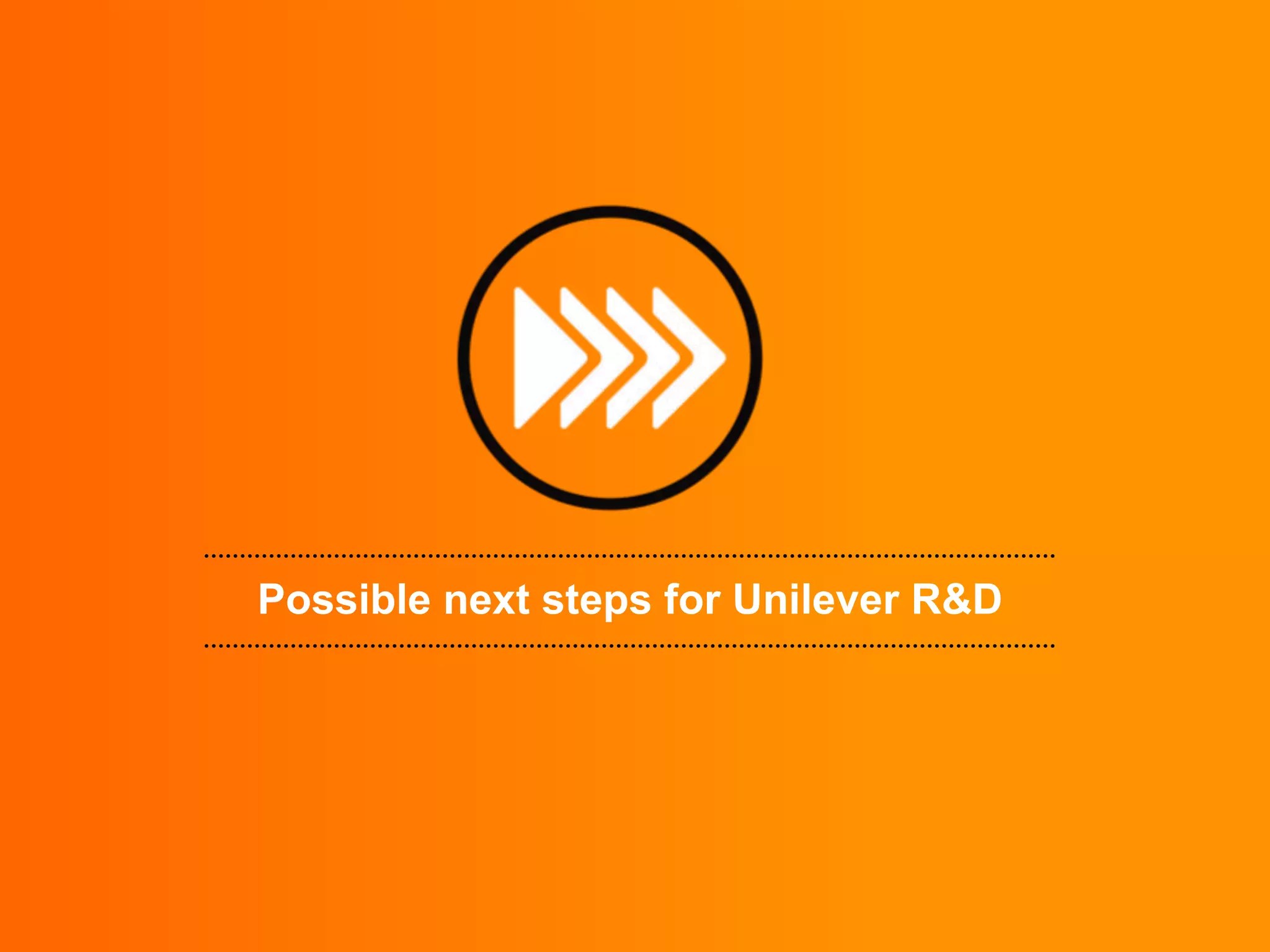 Possible next steps for Unilever R&D

 