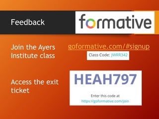 Feedback
goformative.com/#signupJoin the Ayers
Institute class
Access the exit
ticket
 