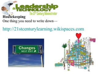 Housekeeping   One thing you need to write down— http://21stcenturylearning.wikispaces.com 