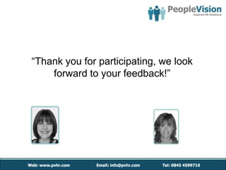 “Thank you for participating, we look
    forward to your feedback!”
 