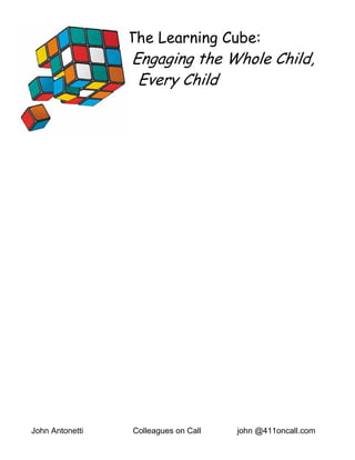 The Learning Cube:
                 Engaging the Whole Child,
                  Every Child




John Antonetti   Colleagues on Call   john @411oncall.com
 