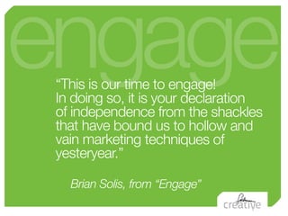 engage
 “This is our time to engage!
 In doing so, it is your declaration
 of independence from the shackles
 that have bo...