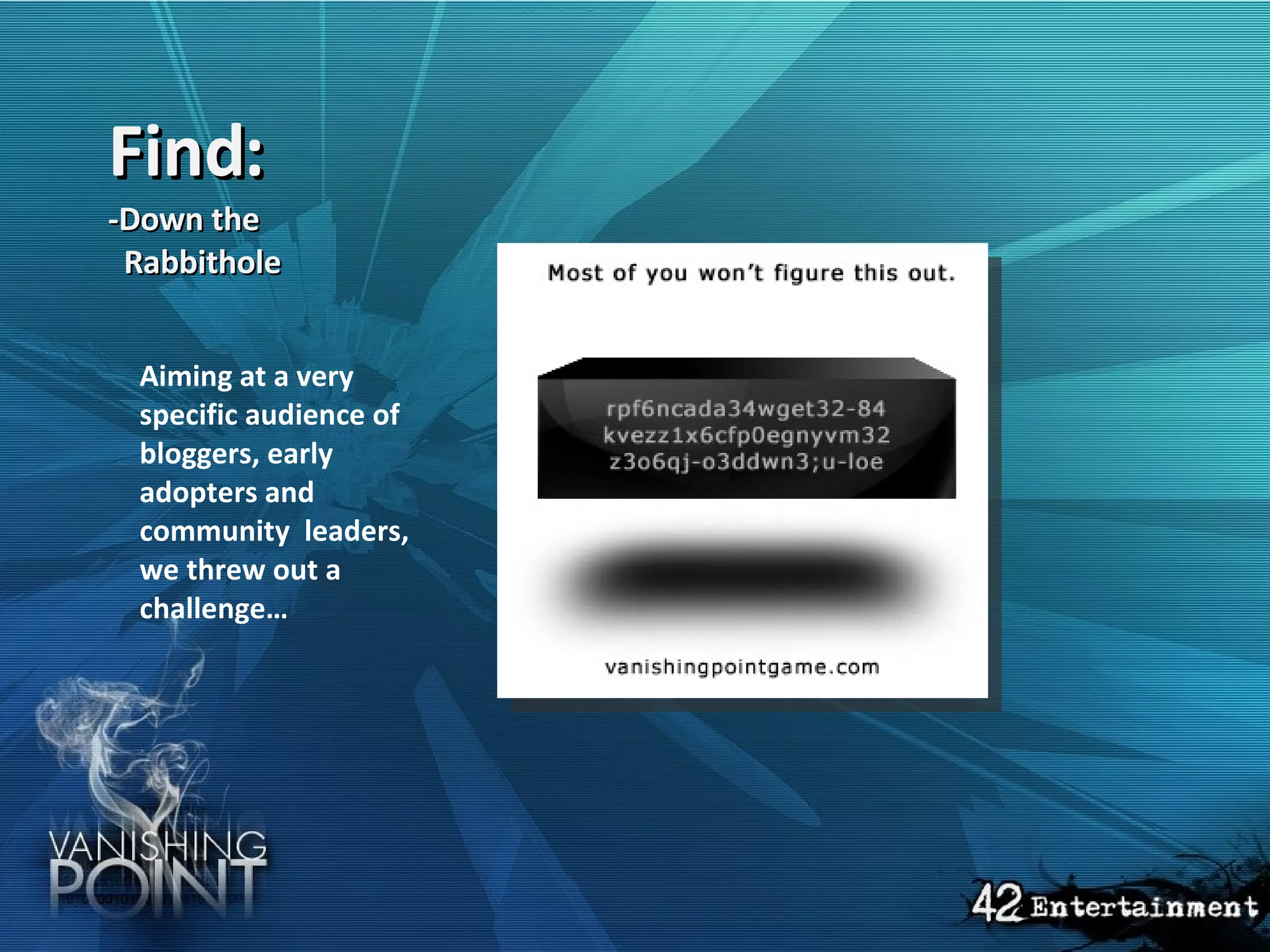 Find: -Down the   Rabbithole   Aiming at a very specific audience of bloggers, early adopters and community  leaders, we threw out a challenge… 