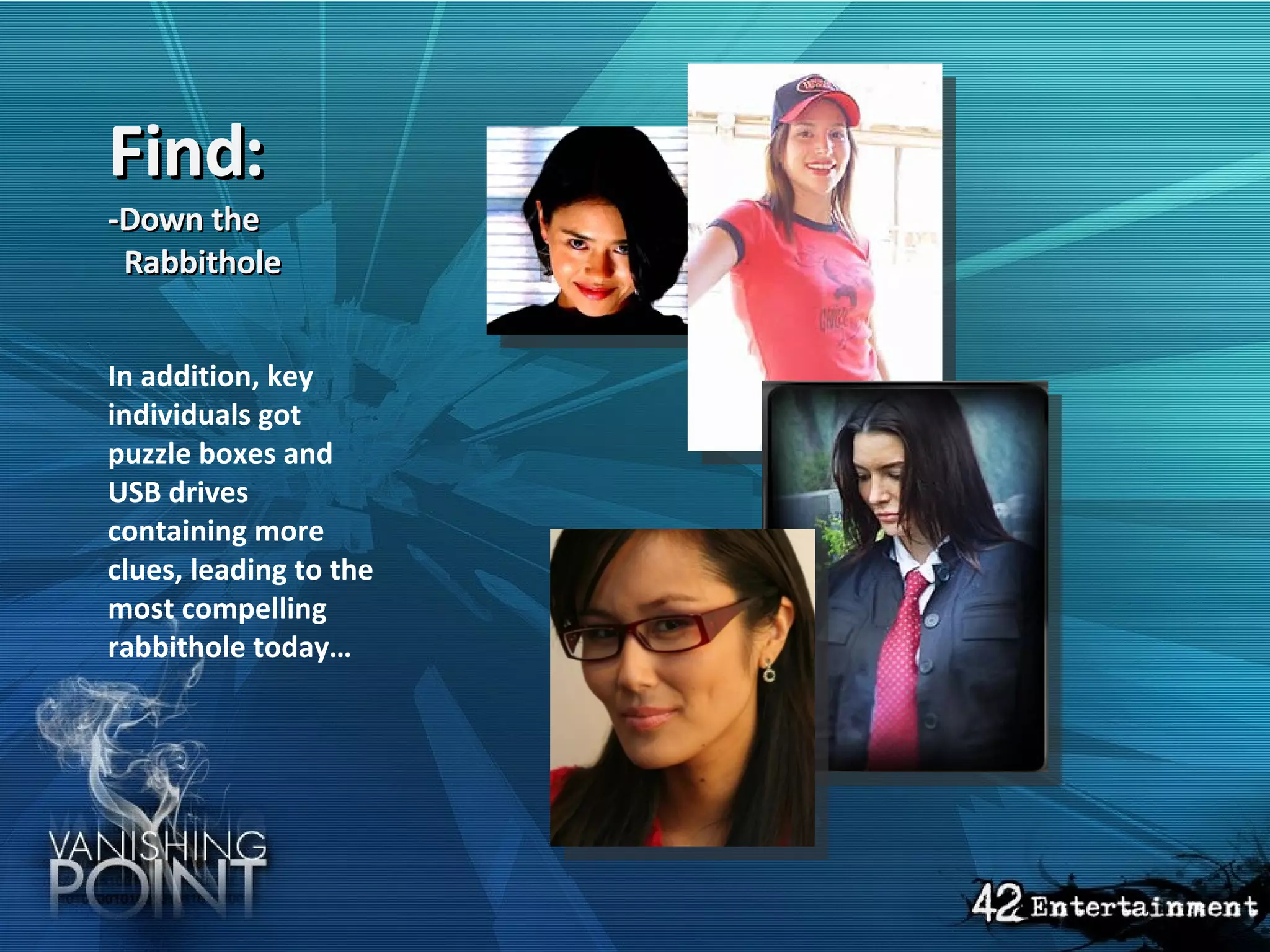 Find: -Down the   Rabbithole   In addition, key individuals got puzzle boxes and USB drives containing more clues, leading to the most compelling rabbithole today… 