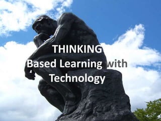 THINKING
Based Learning with
Technology
 