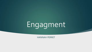 Engagment
HANNAH PERRET
 