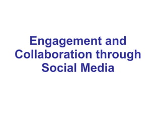 Engagement and Collaboration through Social Media 