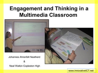 Engagement and Thinking in a Multimedia Classroom   Johannes Ahrenfelt Neatherd  &  Neal Watkin Copleston High 