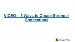 VIDEO – 5 Ways to Create Stronger
Connections
 