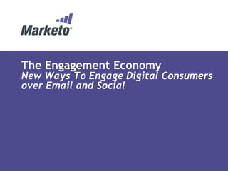 The Engagement Economy
New Ways To Engage Digital Consumers
over Email and Social
 