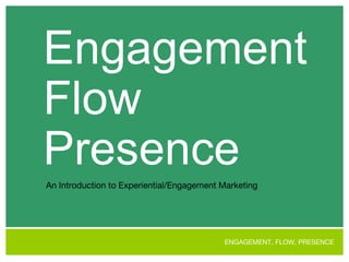 Engagement Flow Presence An Introduction to Experiential/Engagement Marketing 