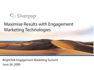 Maximise Results with Engagement
 Marketing Technologies




BrightTalk Engagement Marketing Summit
June 24, 2009
 