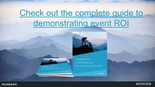 #DDROEM
Check out the complete guide to
demonstrating event ROI
 