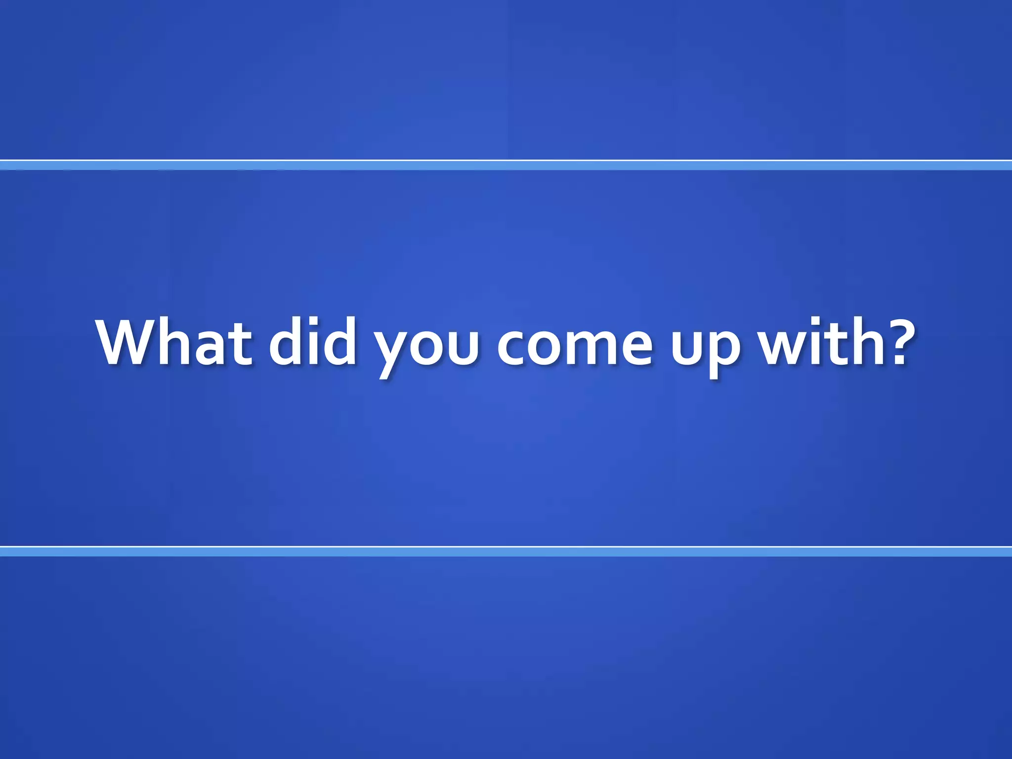 What did you come up with?
 