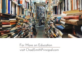 For More on Education
visit ChadSmithPrincipal.com
 