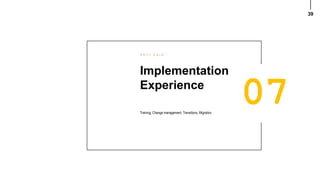 39
Implementation
Experience
S k i l l C a r d
Training, Change management, Transitions, Migration
 