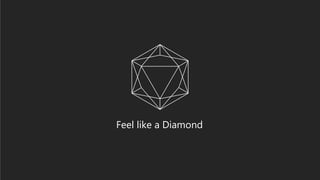50
Feel like a Diamond
 