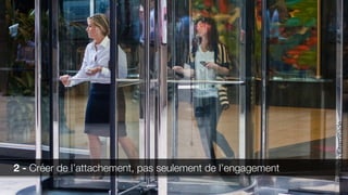 2 - Créer de l’attachement, pas seulement de l’engagement
BenjaminChaminade
 