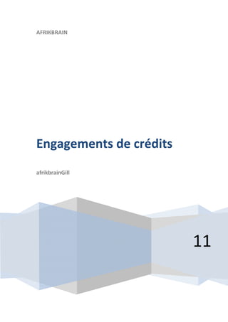 AFRIKBRAIN




Engagements de crédits
afrikbrainGill




                         11
 