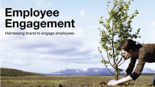 1
Employee
Engagement
Harnessing brand to engage employees 
 