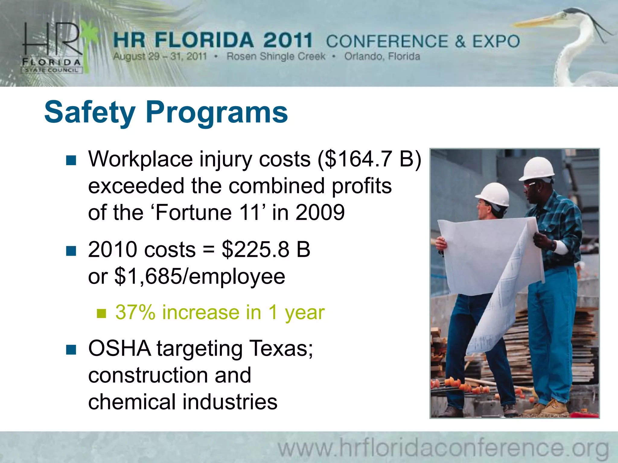 Safety Programs
    Workplace injury costs ($164.7 B)
     exceeded the combined profits
     of the ‘Fortune 11’ in 2009
    2010 costs = $225.8 B
     or $1,685/employee
        37% increase in 1 year
    OSHA targeting Texas;
     construction and
     chemical industries
 