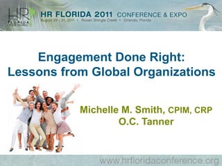 Engagement Done Right:
Lessons from Global Organizations


           Michelle M. Smith, CPIM, CRP
                   O.C. Tanner
 
