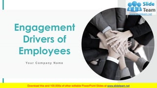 Yo u r C o m p a n y N a m e
Engagement
Drivers of
Employees
 