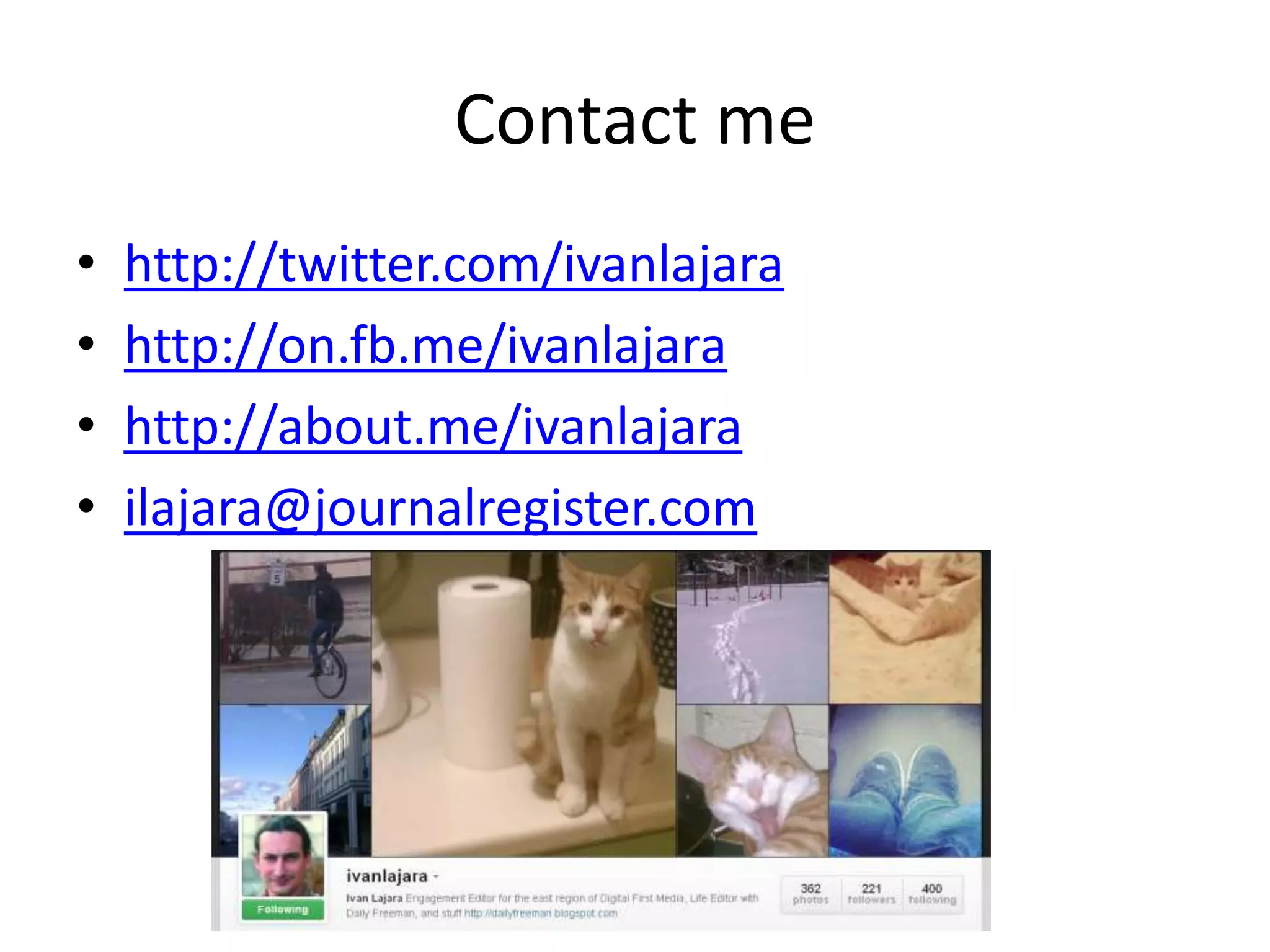 Contact me
•   http://twitter.com/ivanlajara
•   http://on.fb.me/ivanlajara
•   http://about.me/ivanlajara
•   ilajara@journalregister.com
 