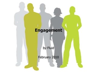 Engagement   by Fluid  February 2010 