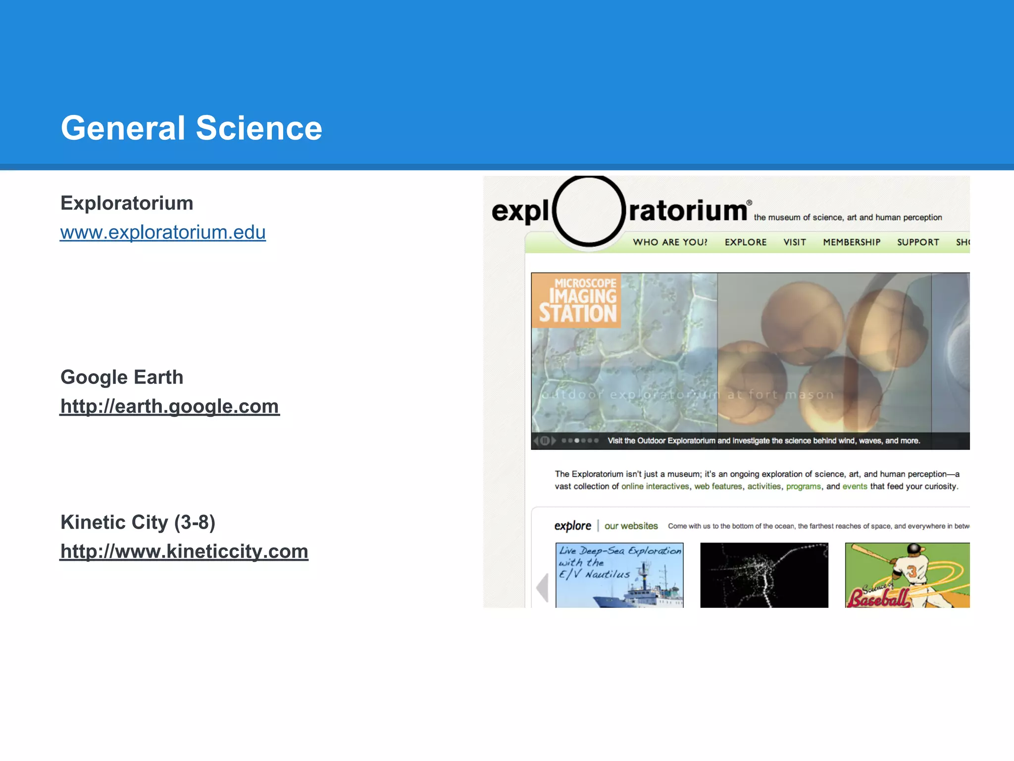 General Science

Exploratorium
www.exploratorium.edu




Google Earth
http://earth.google.com




Kinetic City (3-8)
http://www.kineticcity.com
 